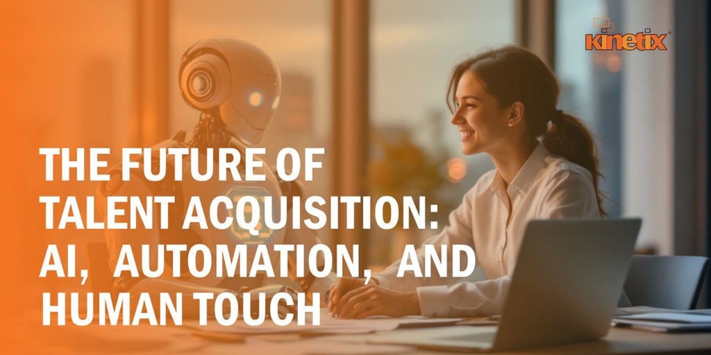 The Future of Talent Acquisition: AI, Automation, and Human Touch
