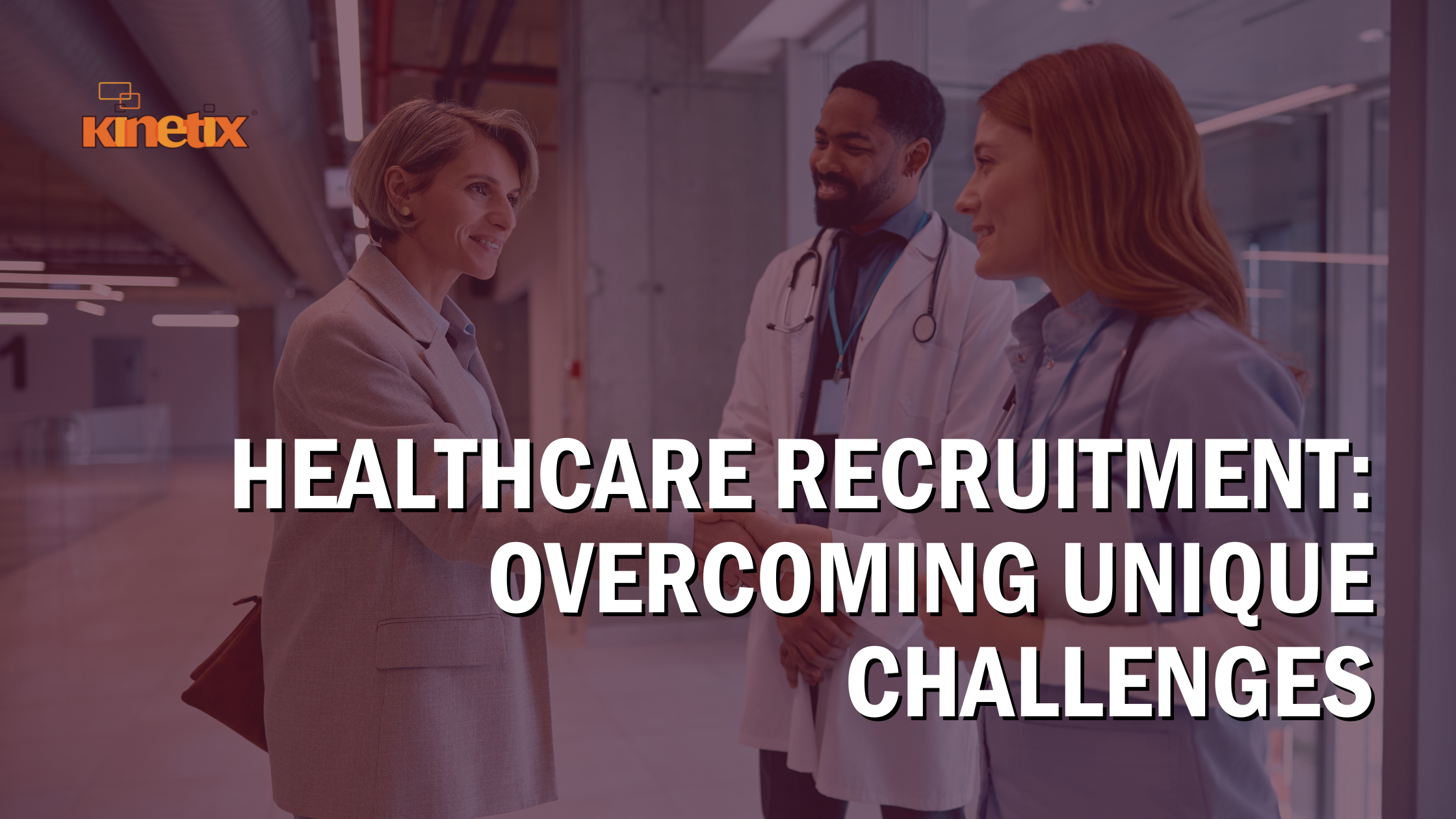 Healthcare Recruitment: Overcoming Unique Challenges