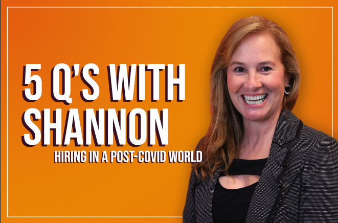 Five Q‚Äôs with the CEO Shannon Russo: Hiring in a Post-COVID World