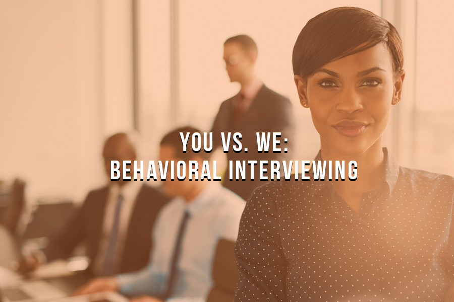 You vs. We: How the Best Recruiters Use Behavioral Interviewing