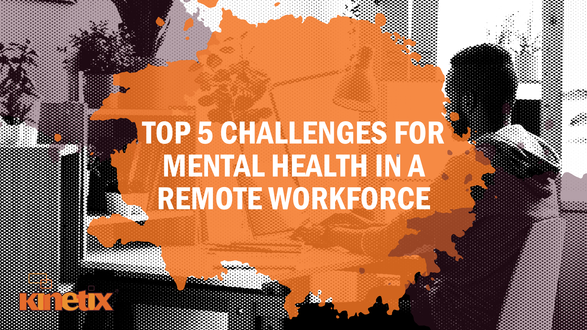 Top 5 Challenges For Mental Health in a Remote Workforce