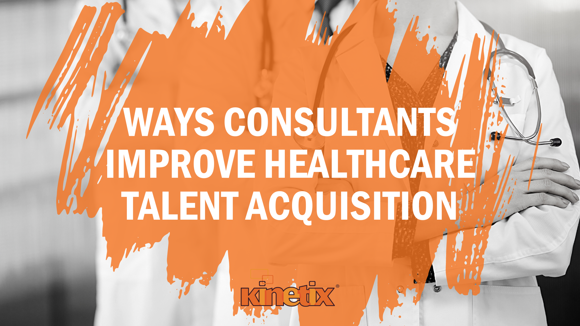 4 Ways Consultants Improve Healthcare Talent Acquisition
